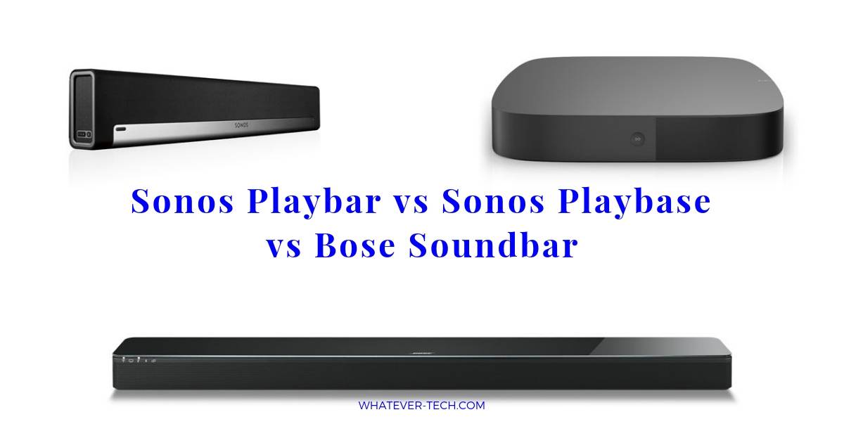 Sonos Playbar vs. Playbase vs. Bose 