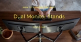 Best Dual Monitor Stands and Arms: 2022‘s The Ultimate Guide
