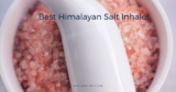 Best Himalayan Salt Inhaler – Buyer’s Guide