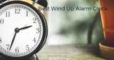 Best Wind Up Alarm Clock – Buyer’s Guide