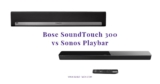 By Far Your Best Review for the Bose SoundTouch 300 Versus the Sonos Playbar