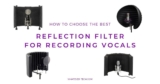 Why it is Important to Get the Best Reflection Filter for Recording Vocals?