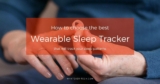The Best Wearable Sleep Tracker That Will Track Your Sleep Patterns Better Than Ever – Best Buyer’s Guide